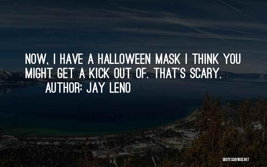 Really Scary Halloween Quotes By Jay Leno