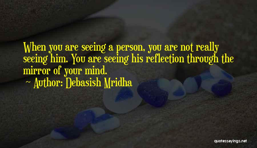 Really Seeing Someone Quotes By Debasish Mridha