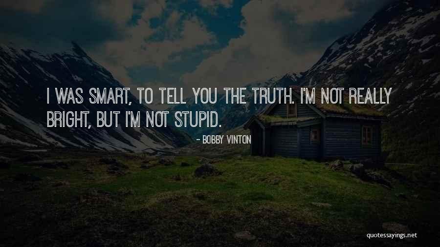 Really Smart Quotes By Bobby Vinton Really Smart Quotes By Bobby Vinton