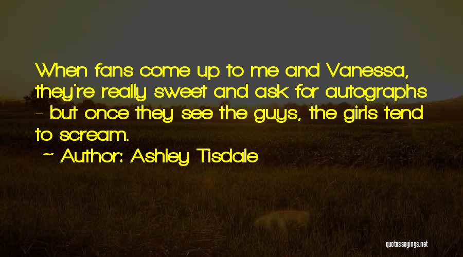 Really Sweet Guys Quotes By Ashley Tisdale