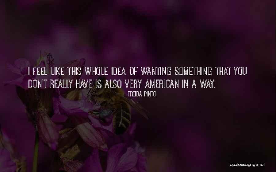 Really Wanting Something Quotes By Freida Pinto Really Wanting Something Quotes By Freida Pinto