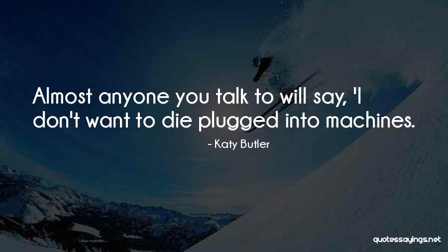 Really Wanting To Talk To Someone Quotes By Katy Butler