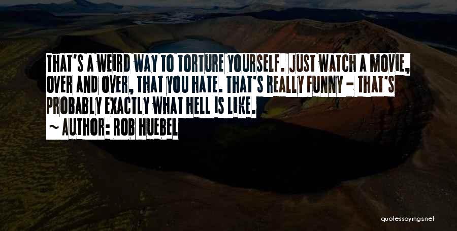 Really Weird And Funny Quotes By Rob Huebel