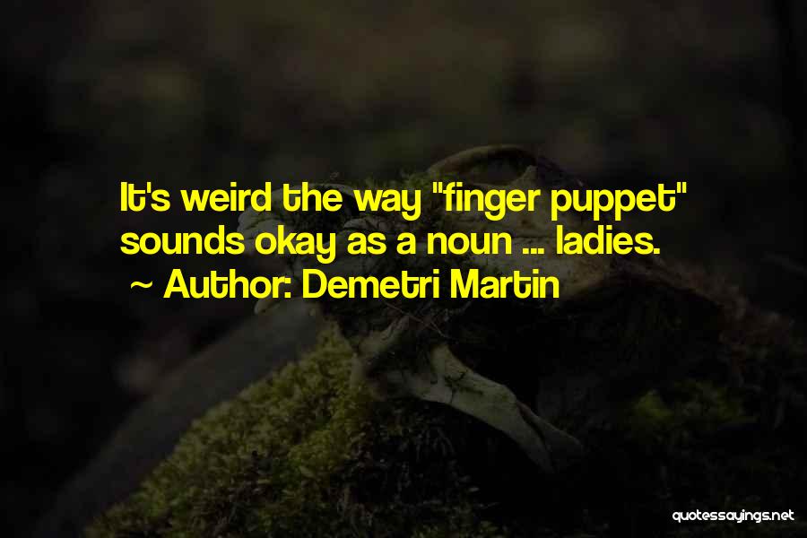 Really Weird Funny Quotes By Demetri Martin
