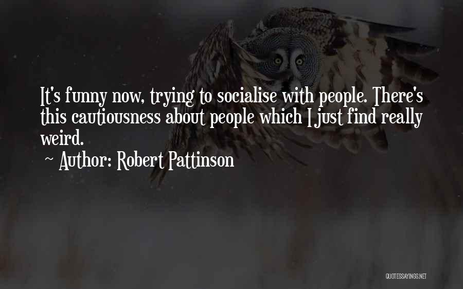Really Weird Funny Quotes By Robert Pattinson