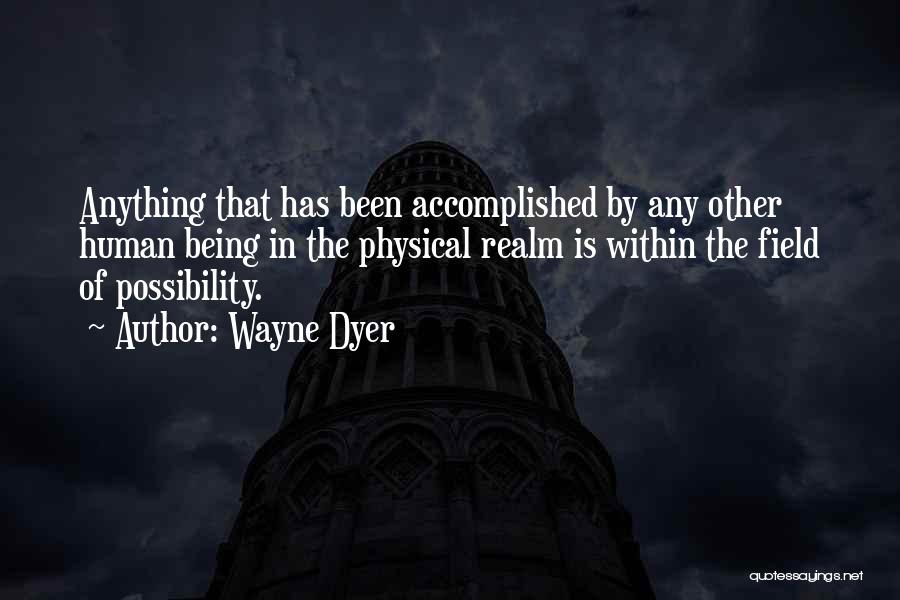 Realm Of Possibility Quotes By Wayne Dyer