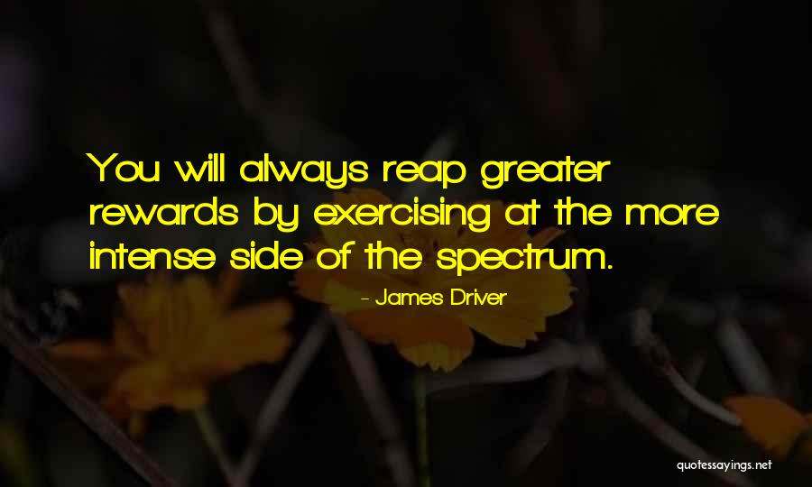 Reap Rewards Quotes By James Driver