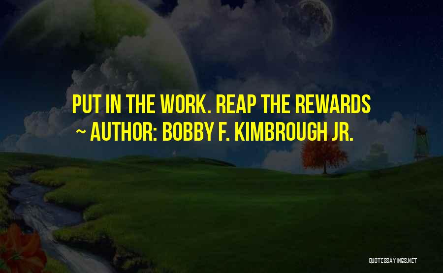 Reap The Rewards Quotes By Bobby F. Kimbrough Jr.