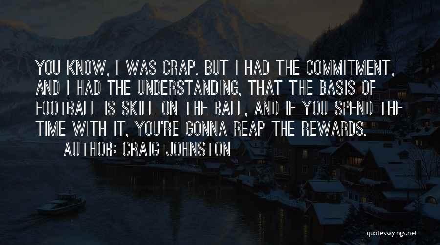 Reap The Rewards Quotes By Craig Johnston