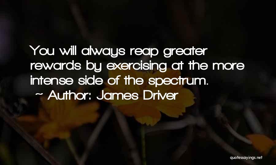 Reap The Rewards Quotes By James Driver