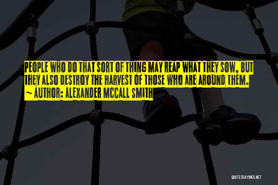 Reap What You Sow Quotes By Alexander McCall Smith