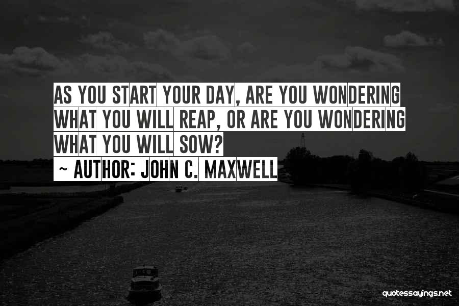 Reap What You Sow Quotes By John C. Maxwell
