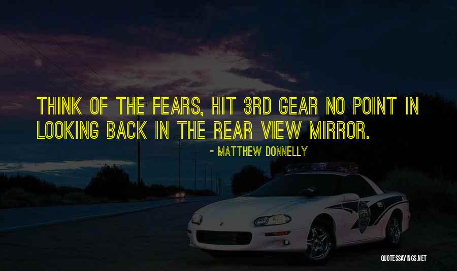 Rear View Mirror Not Looking Back Quotes By Matthew Donnelly Rear View Mirror Not Looking Back Quotes By Matthew Donnelly