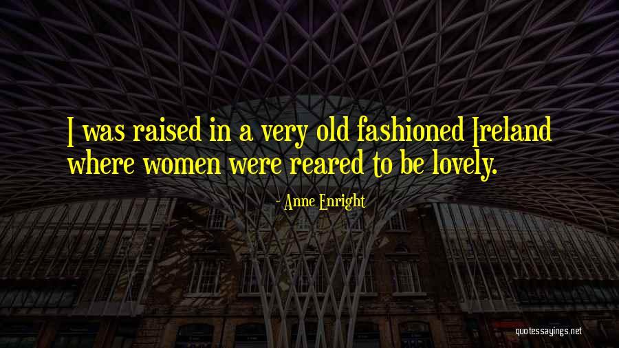 Reared Vs Raised Quotes By Anne Enright Reared Vs Raised Quotes By Anne Enright