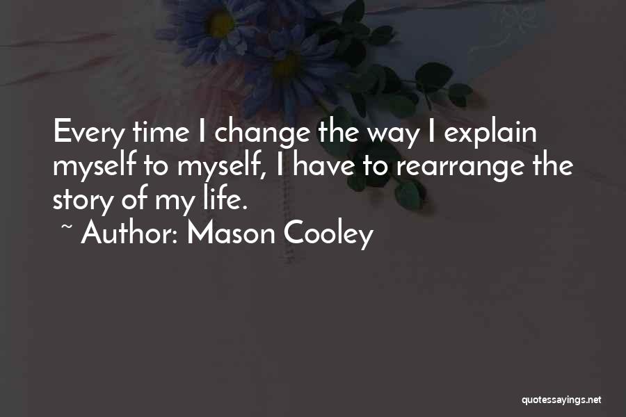 Rearrange Life Quotes By Mason Cooley