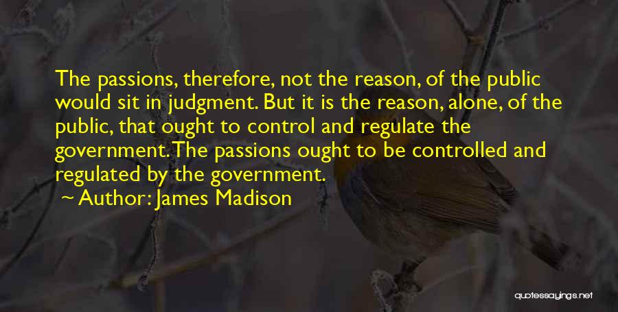 Reason And Passion Quotes By James Madison