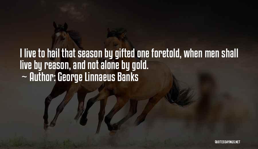 Reason And Season Quotes By George Linnaeus Banks