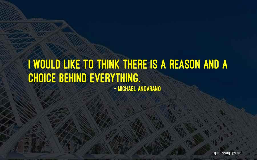 Reason Behind Everything Quotes By Michael Angarano Reason Behind Everything Quotes By Michael Angarano