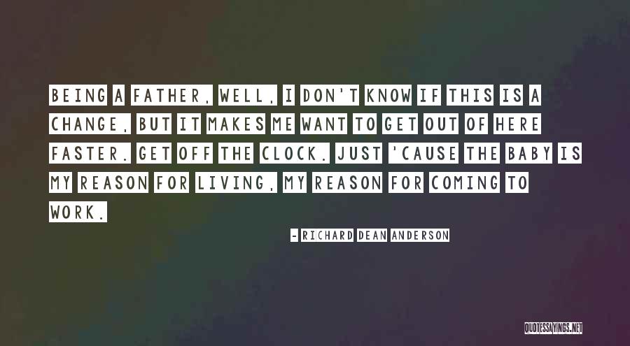 Reason For Coming Out Quotes By Richard Dean Anderson Reason For Coming Out Quotes By Richard Dean Anderson