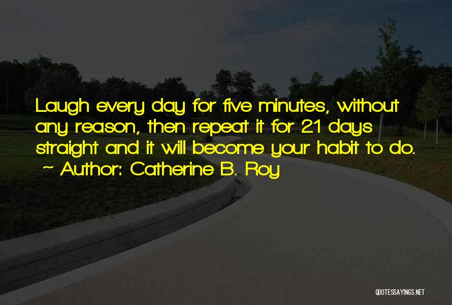 Reason For Happiness Quotes By Catherine B. Roy