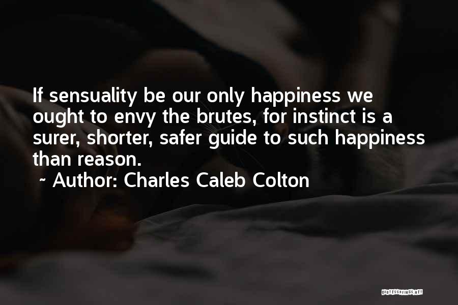 Reason For Happiness Quotes By Charles Caleb Colton