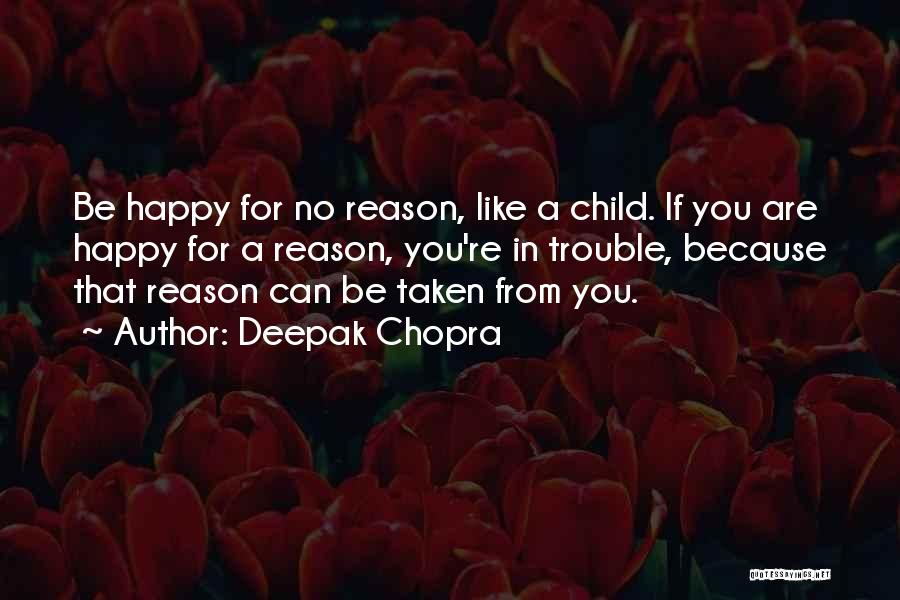 Reason For Happiness Quotes By Deepak Chopra