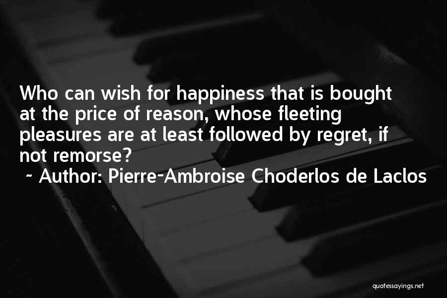Reason For Happiness Quotes By Pierre-Ambroise Choderlos De Laclos