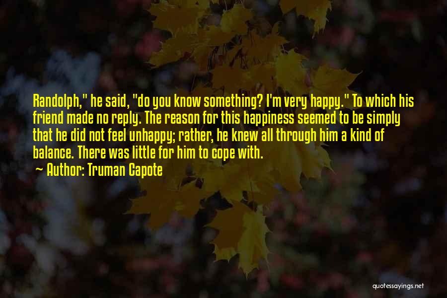 Reason For Happiness Quotes By Truman Capote
