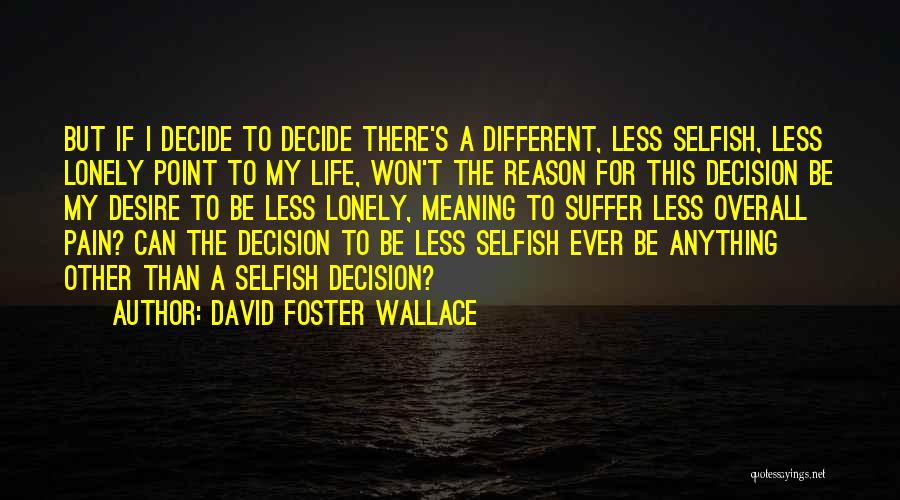 Reason For Life Quotes By David Foster Wallace