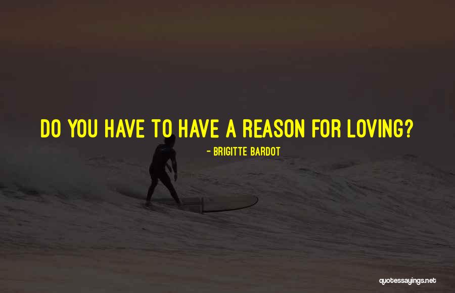 Reason For Love Quotes By Brigitte Bardot Reason For Love Quotes By Brigitte Bardot