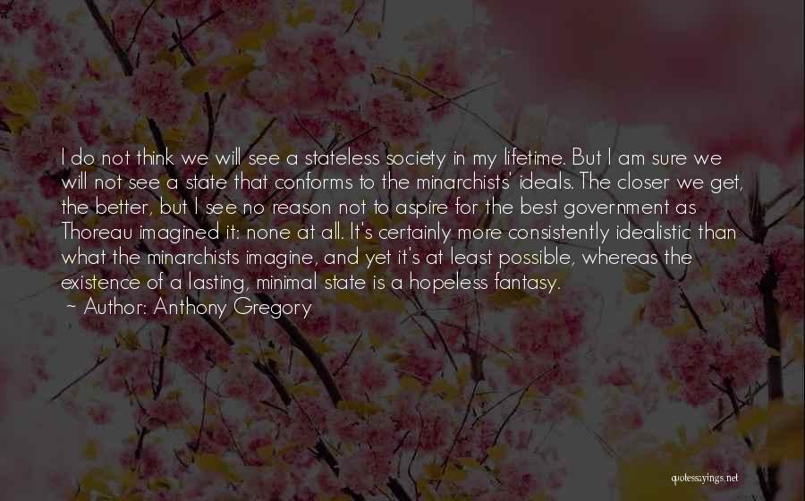 Reason For My Existence Quotes By Anthony Gregory