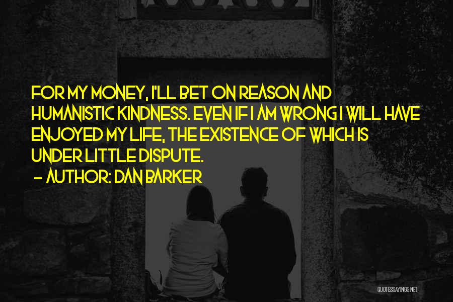 Reason For My Existence Quotes By Dan Barker