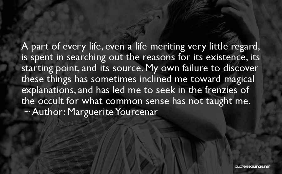 Reason For My Existence Quotes By Marguerite Yourcenar
