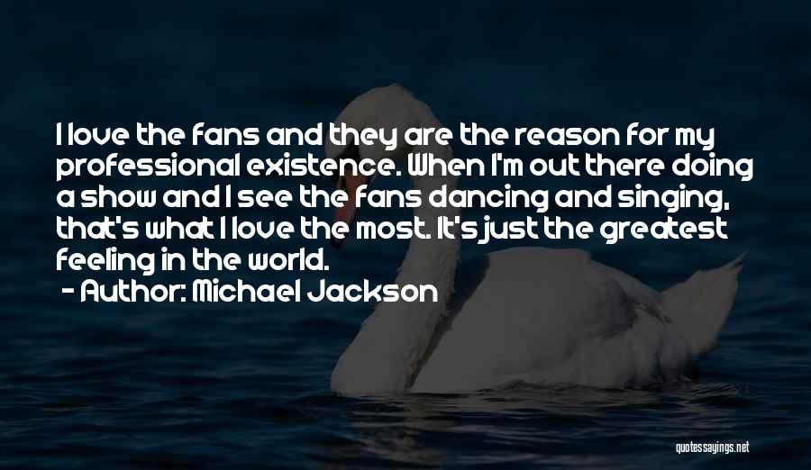Reason For My Existence Quotes By Michael Jackson
