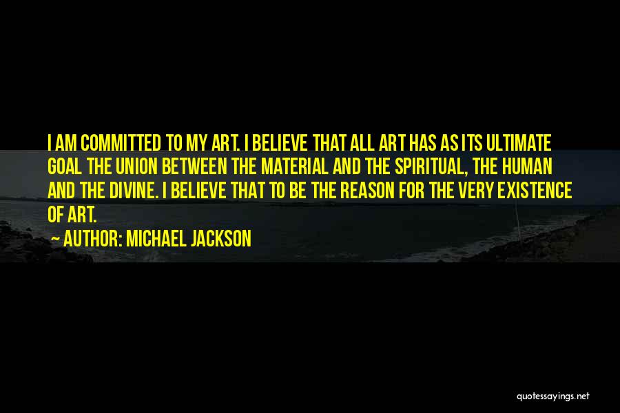 Reason For My Existence Quotes By Michael Jackson