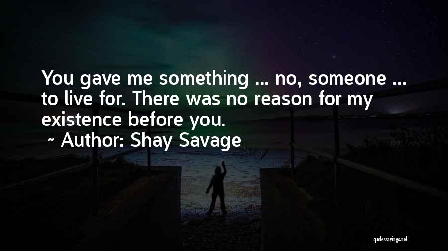 Reason For My Existence Quotes By Shay Savage