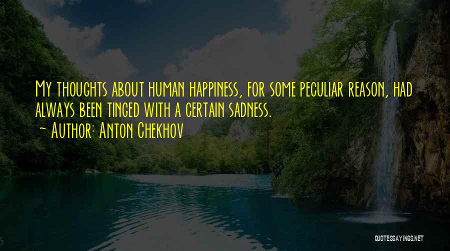 Reason For My Happiness Quotes By Anton Chekhov