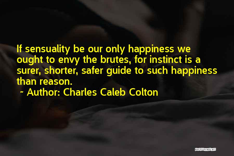 Reason For My Happiness Quotes By Charles Caleb Colton Reason For My Happiness Quotes By Charles Caleb Colton