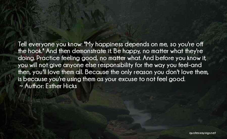 Reason For My Happiness Quotes By Esther Hicks