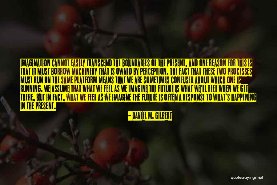 Reason For Things Happening Quotes By Daniel M. Gilbert Reason For Things Happening Quotes By Daniel M. Gilbert
