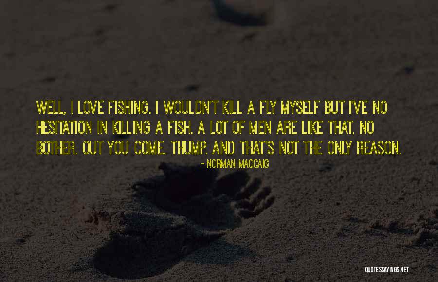 Reason I Love You Quotes By Norman MacCaig Reason I Love You Quotes By Norman MacCaig