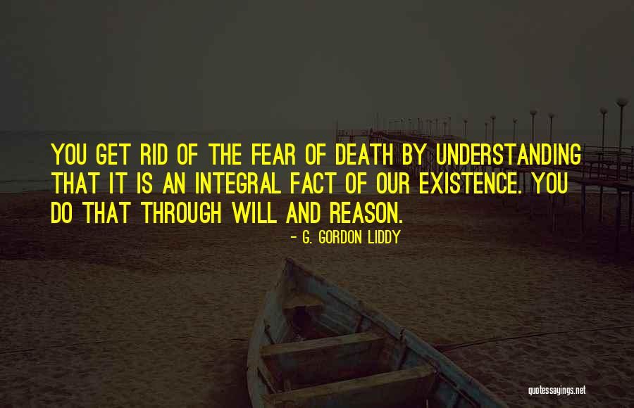 Reason Of Existence Quotes By G. Gordon Liddy Reason Of Existence Quotes By G. Gordon Liddy
