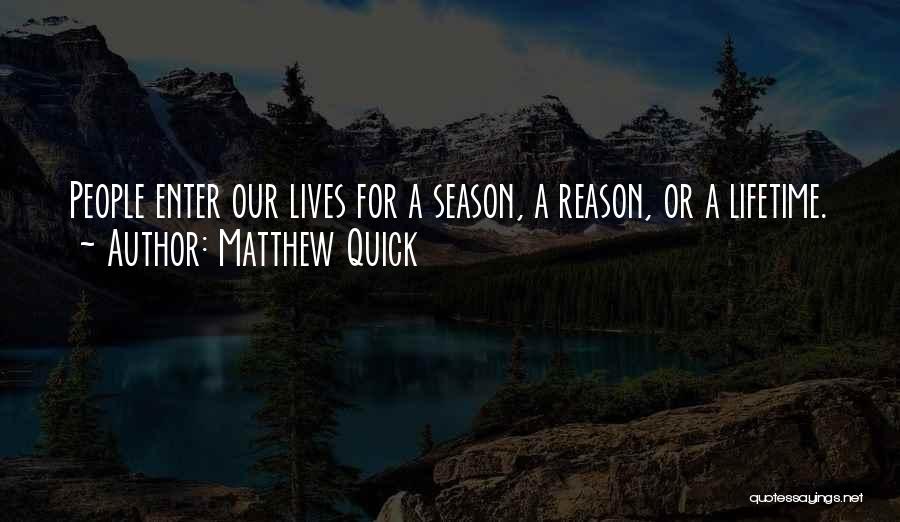 Reason Season Or Lifetime Quotes By Matthew Quick