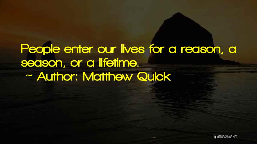 Reason Season Or Lifetime Quotes By Matthew Quick