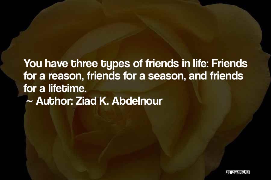 Reason Season Or Lifetime Quotes By Ziad K. Abdelnour
