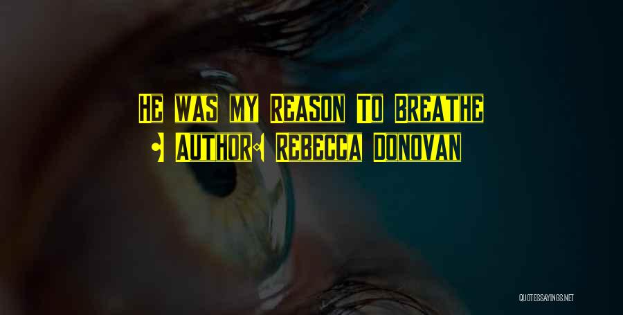 Reason To Breathe Rebecca Donovan Quotes By Rebecca Donovan