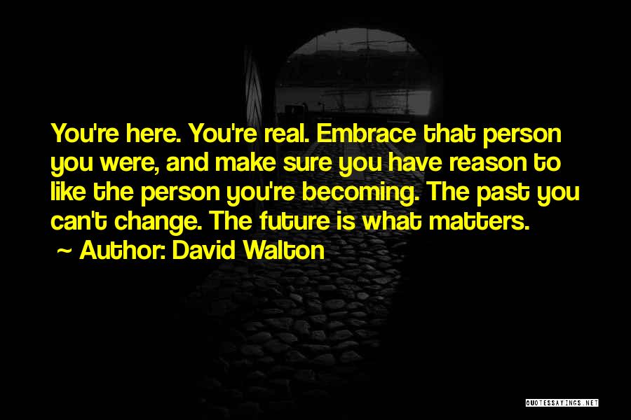 Reason To Change Quotes By David Walton