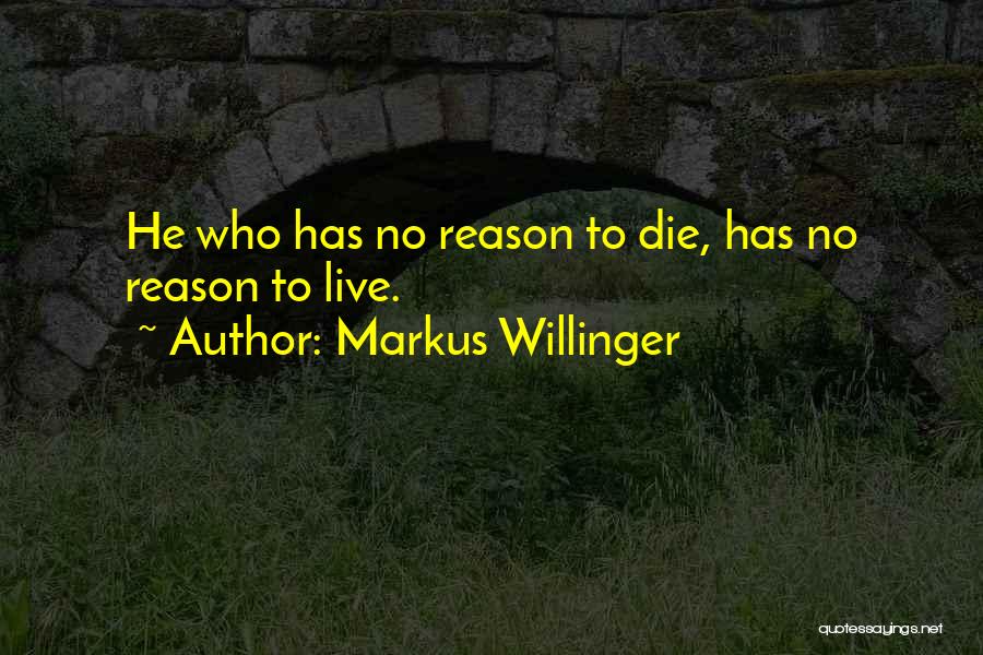 Reason To Die Quotes By Markus Willinger