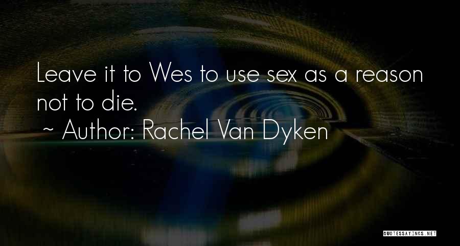 Reason To Die Quotes By Rachel Van Dyken