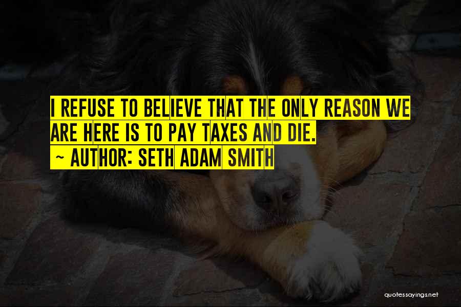 Reason To Die Quotes By Seth Adam Smith